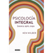 Psicología Integral. Conciencia, Espíritu, Terapia / Integral Psychology: Conciousness, Spirit, Psychology, Therapy