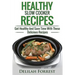 Healthy Slow Cooker Recipes: Create Delicious Healthy Dishes With Your Slow Cooker, Discover More Healthy Slow Cooker Recipes, ( Clean Eating, Heal