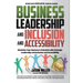 Business Leadership and Inclusion and Accessibility: Maximize Your Business's Potential with Strategic Leadership and Inclusion and Accessibility