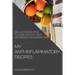 My Anti-Inflammatory Recipes: Delicious Recipes to Lose Weight and Decrease Inflammation