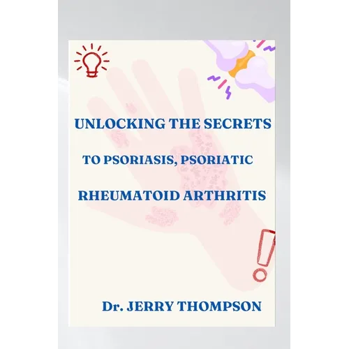 Unlocking the Secrets to Psoriasis, Psoriatic and Rheumatoid Arthritis
