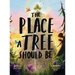 The Place A Tree Should Be