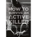 How to Survive an Active Killer: An Honest Look at Your Role in the Age of Mass Violence