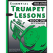 Essential Trumpet Lessons, Book One: Get Started: Tone, Breathing, Tongue Use and Other Skills to Get You Off to a Great Start