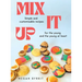Mix It Up: Simple and Customizable Recipes for the Young and the Young at Heart