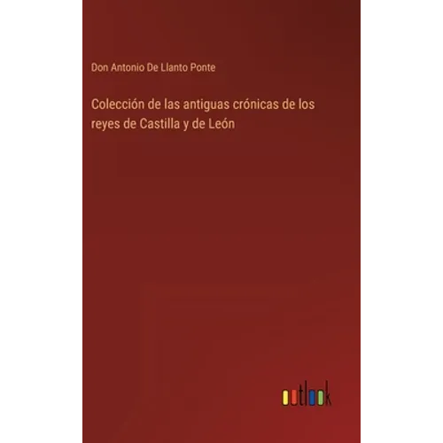 Colección de las antiguas crónicas de los reyes de Castilla y de León