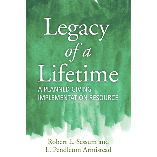 Legacy of a Lifetime: A Planned Giving Implementation Resource