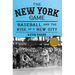 The New York Game: Baseball and the Rise of a New City