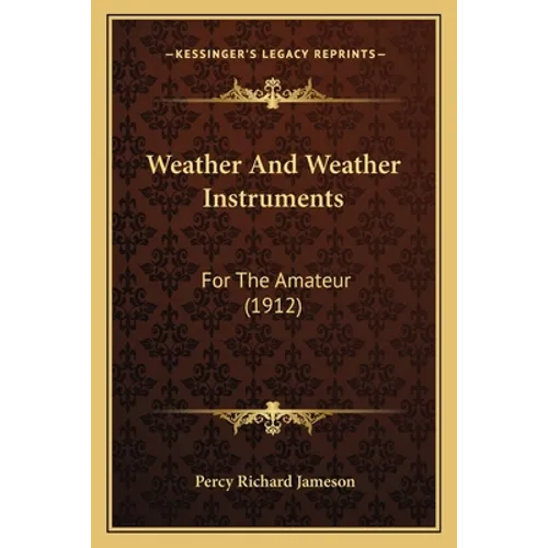 Weather And Weather Instruments: For The Amateur (1912)