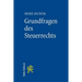 Grundfragen Des Steuerrechts: Eine Verfassungsrechtliche Und Methodische Einfuhrung Fur Lehre Und PRAXIS