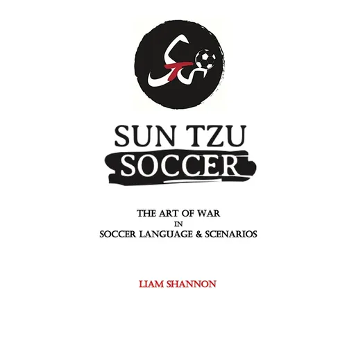Sun Tzu Soccer: The Art of War in Soccer Language & Scenarios