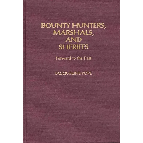 Bounty Hunters, Marshals, and Sheriffs: Forward to the Past