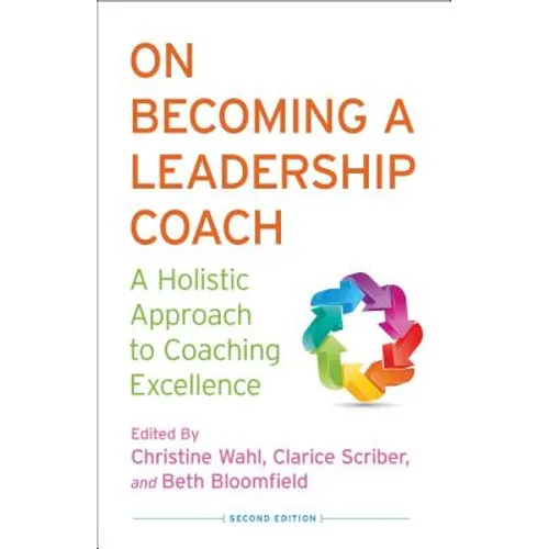 On Becoming a Leadership Coach: A Holistic Approach to Coaching Excellence