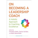 On Becoming a Leadership Coach: A Holistic Approach to Coaching Excellence