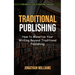 Traditional Publishing: The Complete Guide to Traditional Publishing (How to Monetize Your Writing Beyond Traditional Publishing)