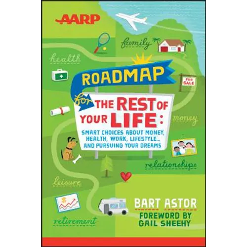 AARP Roadmap for the Rest of Your Life: Smart Choices about Money, Health, Work, Lifestyle ... and Pursuing Your Dreams