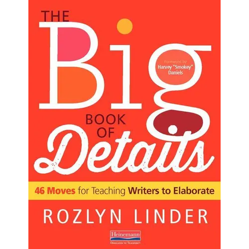 The Big Book of Details: 46 Moves for Teaching Writers to Elaborate