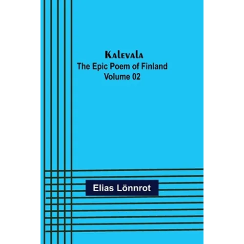 Kalevala: the Epic Poem of Finland - Volume 02