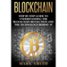 Blockchain: Step By Step Guide To Understanding The Blockchain Revolution And The Technology Behind It