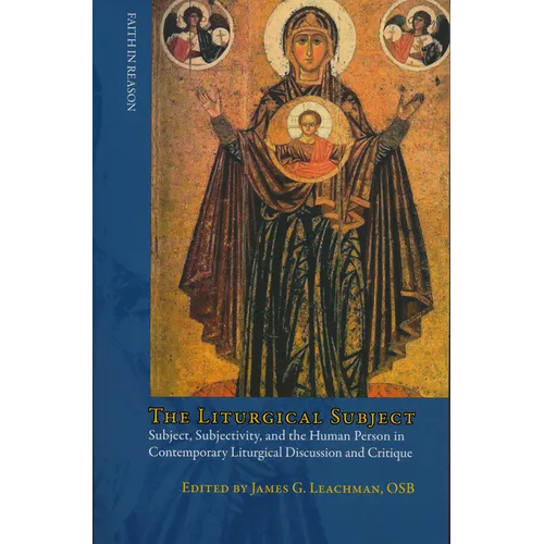 Liturgical Subject: Subject, Subjectivity, and the Human Person in Contemporary Liturgical Discussion and Critique