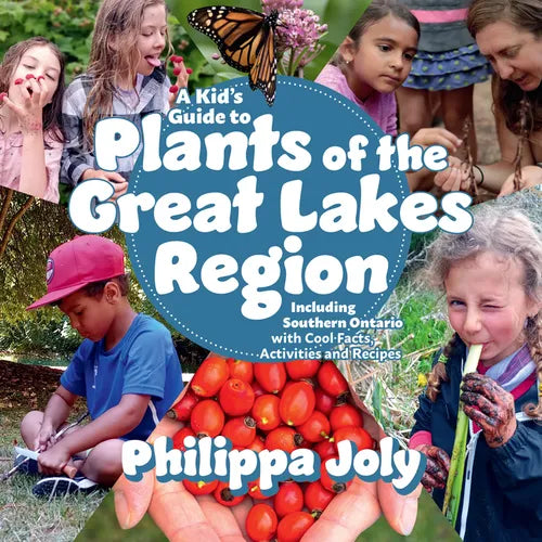 A Kid's Guide to Plants of the Great Lakes Region: Including Southern Ontario, with Cool Facts, Activities and Recipes