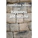 Foundation Stones to Happiness and Success