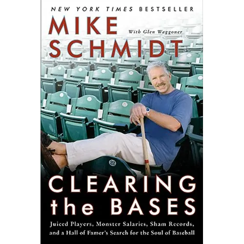 Clearing the Bases: Juiced Players, Monster Salaries, Sham Records, and a Hall of Famer's Search for the Soul of Baseball