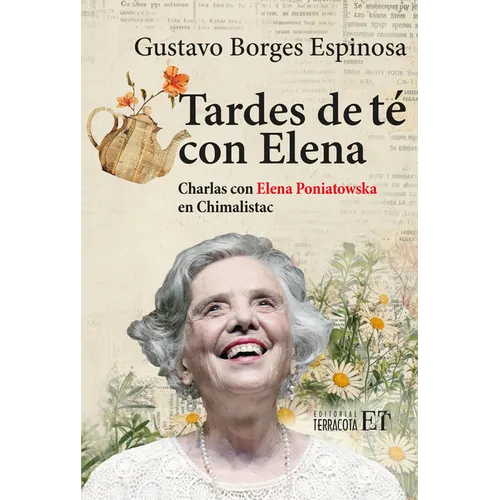 Tardes de Té Con Elena / Tea Afternoons with Elena: Charlas Con Elena Poniatowska En Chimalistac / Talks with Elena Poniatowska at Chimalistac