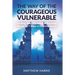 The Way of the Courageous Vulnerable: Finding Your Meaning and Purpose Through the 7 Stages of the Hero's Journey