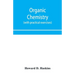 Organic chemistry, including certain portions of physical chemistry for medical, pharmaceutical, and biological students (with practical exercises)