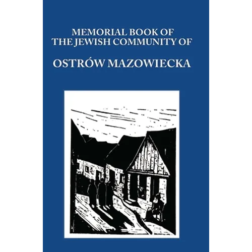 Memorial (Yizkor) Book of the Jewish Community of Ostrow Mazowiecka