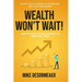 Wealth Won't Wait: Escape the 9-5, Regain Your Freedom, and Live in Abundance