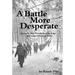 A Battle More Desperate: December 1944 - The Battle of the Bulge . . . and Another Desperate Battle