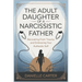 The Adult Daughter of a Narcissistic Father: Recovering from Trauma and Embracing Your Authentic Self