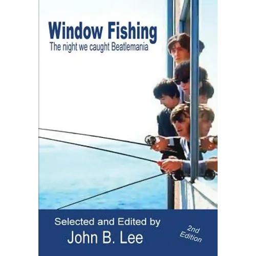 Window Fishing: The Night We Caught Beatlemania - Second Edition