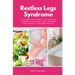 Restless Legs Syndrome: A Beginner's Quick Start Guide for Women to Managing RLS Through Diet and Other Home Remedies, With Sample Recipes