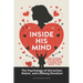 Inside His Mind: Unlocking the Secrets to Make Him Want You: The Psychology of Attraction, Desire, and Lifelong Devotion