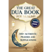 The Great Dua Book for Muslims - 300+ Authentic Prayers and Supplications from the Qur'an and Hadith: A treasury of timeless Duas for light, peace and