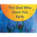 The God Who Gave You Birth