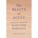 The Beauty of Souls: Aesthetic Encounters with Marilynne Robinson