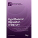 Hypothalamic Regulation of Obesity