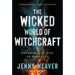 The Wicked World of Witchcraft: Exposing the Rise of Darkness