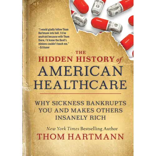 The Hidden History of American Healthcare: Why Sickness Bankrupts You and Makes Others Insanely Rich