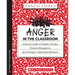 Anger in the Classroom: How to Create a Positive Climate, Prevent Disruptions, and Manage Challenging Behavior