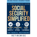 Social Security Simplified: Comprehensive Guide to Maximize Your Benefits, Understand Your Options, and Secure Your Retirement for Financial Indep