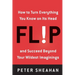 Flip: How to Turn Everything You Know on Its Head--And Succeed Beyond Your Wildest Imaginings