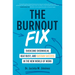 The Burnout Fix: Overcome Overwhelm, Beat Busy, and Sustain Success in the New World of Work