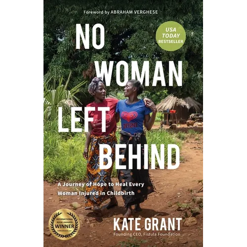 No Woman Left Behind: A Journey of Hope to Heal Every Woman Injured in Childbirth