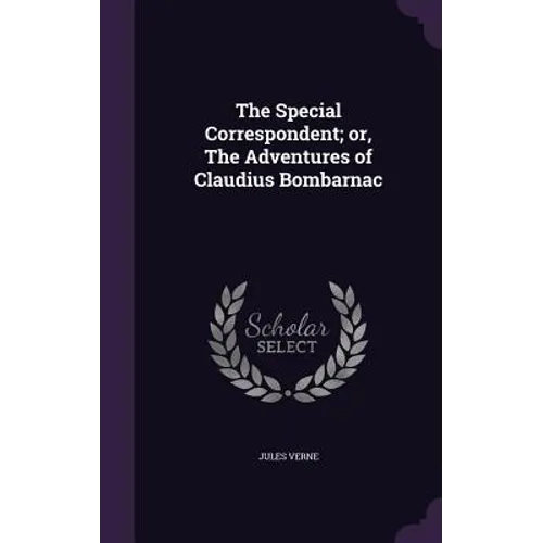 The Special Correspondent; or, The Adventures of Claudius Bombarnac