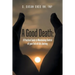 A Good Death: A Practical Guide to Maintaining Control of your End-of-Life Journey